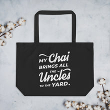 Load image into Gallery viewer, My Chai Brings All the Uncles to the Yard - Large organic tote bag