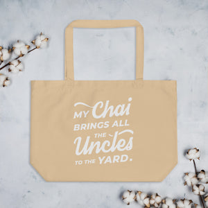 My Chai Brings All the Uncles to the Yard - Large organic tote bag