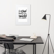 Load image into Gallery viewer, My Chai Brings All the Uncles to the Yard - Matte Paper Framed Poster With Mat