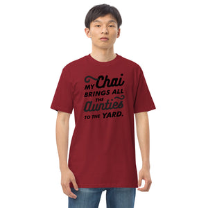 My Chai brings all the Aunties to the Yard - Men’s premium heavyweight tee