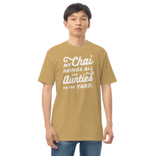 Load image into Gallery viewer, My Chai brings all the Aunties to the Yard - Men’s premium heavyweight tee