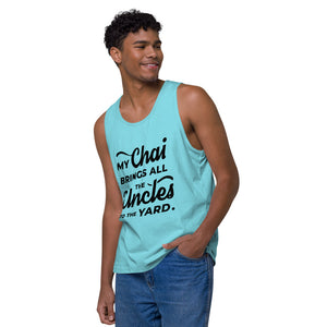 My Chai Brings All the Uncles to the Yard - Men’s premium tank top