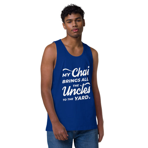 My Chai Brings All the Uncles to the Yard - Men’s premium tank top