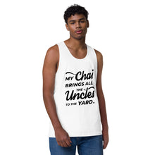 Load image into Gallery viewer, My Chai Brings All the Uncles to the Yard - Men’s premium tank top