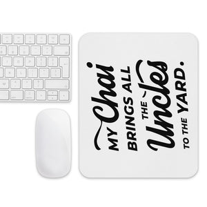 My Chai Brings All the Uncles to the Yard - Mouse pad