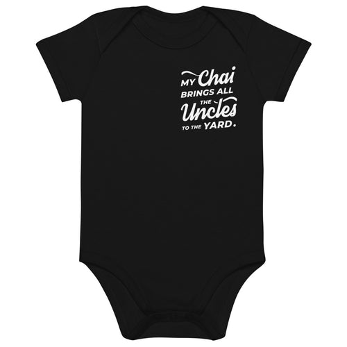 My Chai Brings All the Uncles to the Yard - Organic cotton baby bodysuit