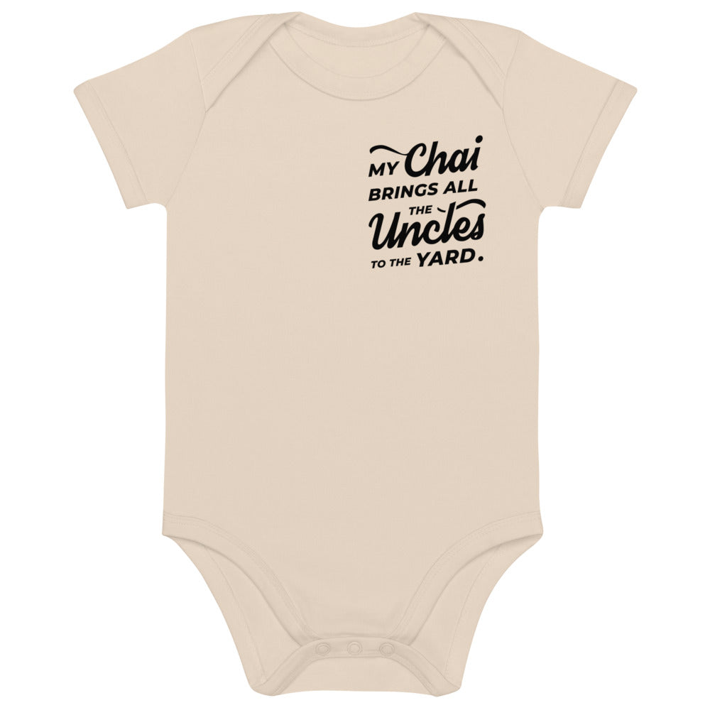 My Chai Brings All the Uncles to the Yard - Organic cotton baby bodysuit