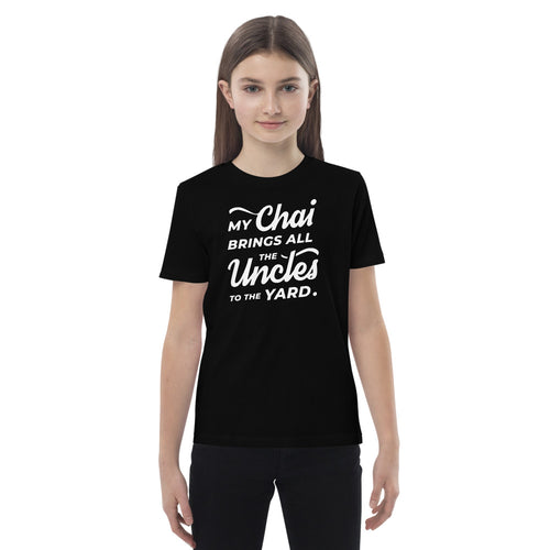 My Chai Brings All the Uncles to the Yard - Organic cotton kids t-shirt