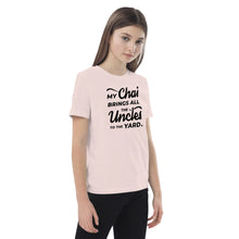 Load image into Gallery viewer, My Chai Brings All the Uncles to the Yard - Organic cotton kids t-shirt