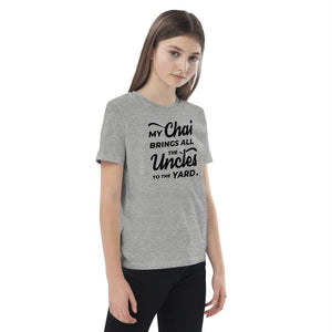 My Chai Brings All the Uncles to the Yard - Organic cotton kids t-shirt