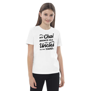 My Chai Brings All the Uncles to the Yard - Organic cotton kids t-shirt