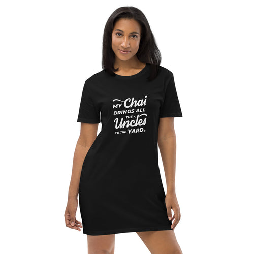 My Chai Brings All the Uncles to the Yard - Organic cotton t-shirt dress