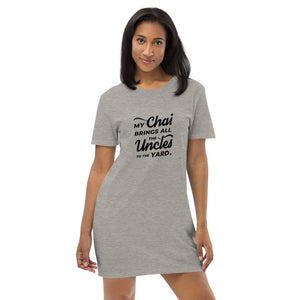 My Chai Brings All the Uncles to the Yard - Organic cotton t-shirt dress