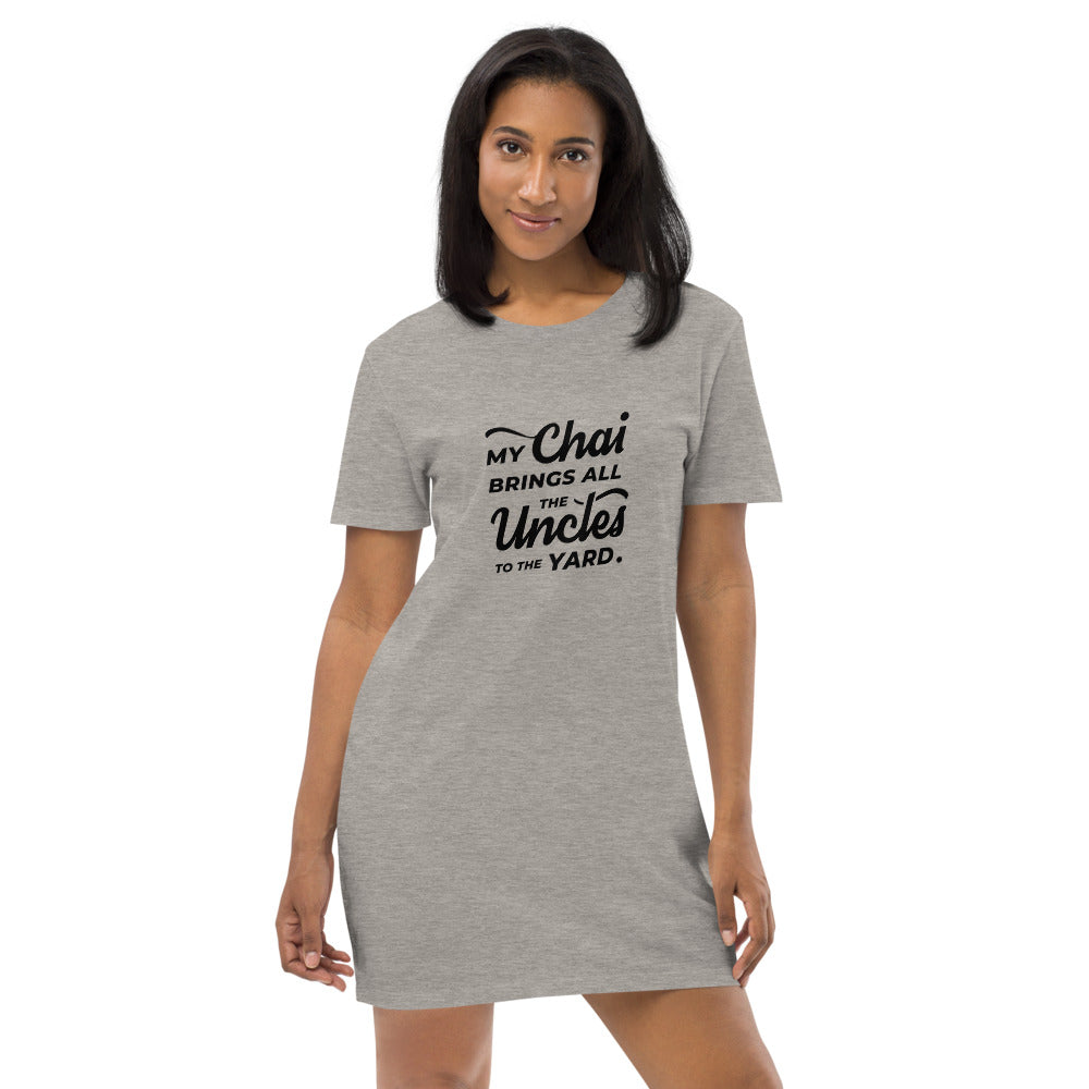 My Chai Brings All the Uncles to the Yard - Organic cotton t-shirt dress