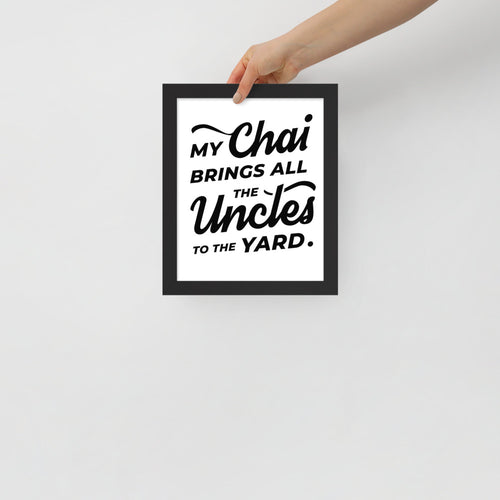 My Chai Brings All the Uncles to the Yard - Framed photo paper poster