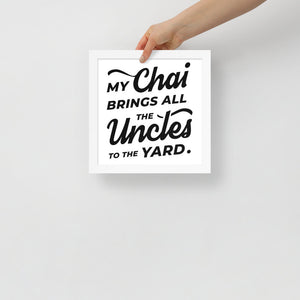 My Chai Brings All the Uncles to the Yard - Framed photo paper poster