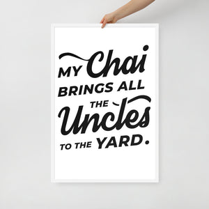 My Chai Brings All the Uncles to the Yard - Framed photo paper poster