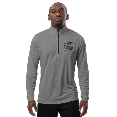 My Chai Brings All the Uncles to the Yard - Quarter zip pullover