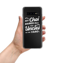 Load image into Gallery viewer, My Chai Brings All the Uncles to the Yard - Samsung Case