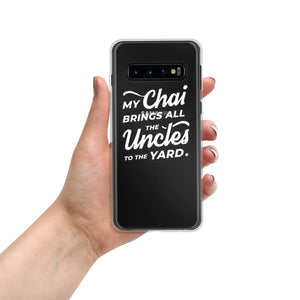 My Chai Brings All the Uncles to the Yard - Samsung Case