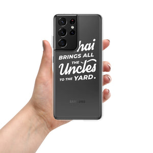 My Chai Brings All the Uncles to the Yard - Samsung Case