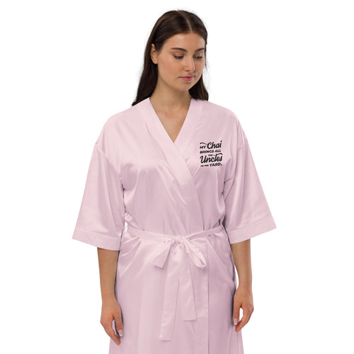 My Chai Brings All the Uncles to the Yard - Satin robe