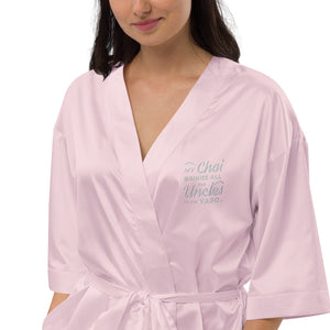 My Chai Brings All the Uncles to the Yard - Satin robe