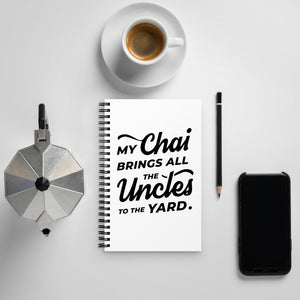 My Chai Brings All the Uncles to the Yard - Spiral notebook