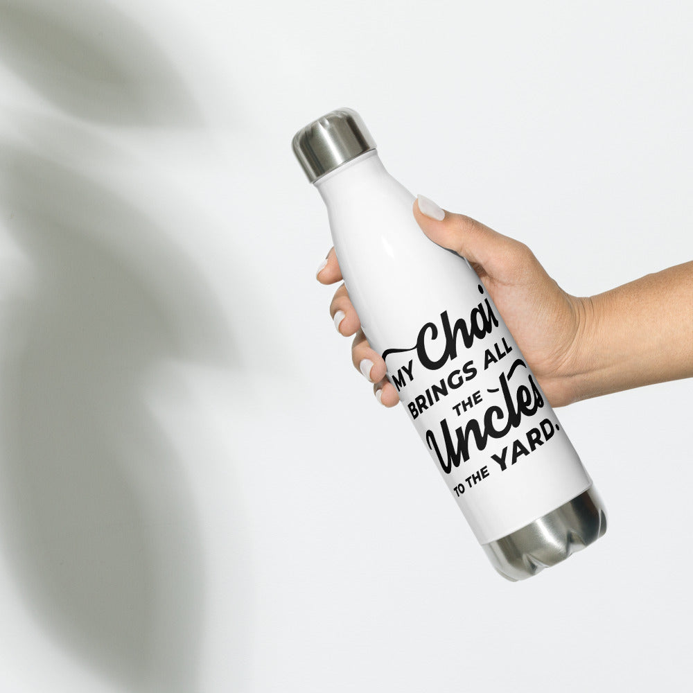 My Chai Brings All the Uncles to the Yard - Stainless Steel Water Bottle