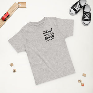 My Chai Brings All the Uncles to the Yard - Toddler jersey t-shirt