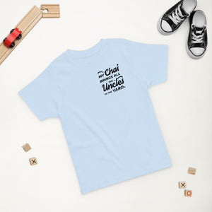 My Chai Brings All the Uncles to the Yard - Toddler jersey t-shirt