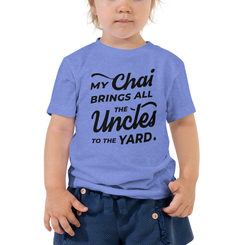 My Chai Brings All the Uncles to the Yard - Toddler Short Sleeve Tee