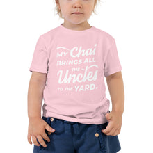 Load image into Gallery viewer, My Chai Brings All the Uncles to the Yard - Toddler Short Sleeve Tee