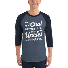 Load image into Gallery viewer, My Chai Brings All the Uncles to the Yard - 3/4 sleeve raglan shirt