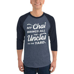My Chai Brings All the Uncles to the Yard - 3/4 sleeve raglan shirt