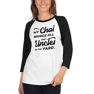 My Chai Brings All the Uncles to the Yard - 3/4 sleeve raglan shirt