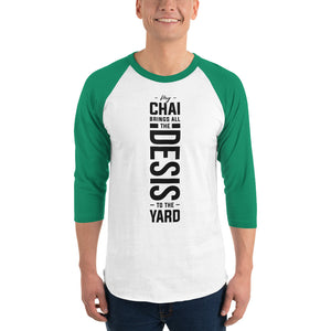 My Chai Brings all the Desis to the Yard - 3/4 sleeve raglan shirt