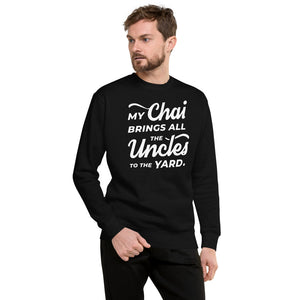 My Chai Brings All the Uncles to the Yard - Unisex Fleece Pullover