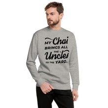 Load image into Gallery viewer, My Chai Brings All the Uncles to the Yard - Unisex Fleece Pullover