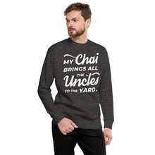 Load image into Gallery viewer, My Chai Brings All the Uncles to the Yard - Unisex Fleece Pullover