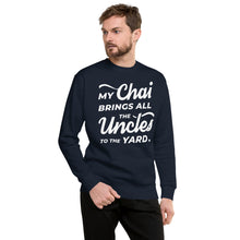 Load image into Gallery viewer, My Chai Brings All the Uncles to the Yard - Unisex Fleece Pullover