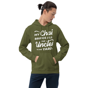 My Chai Brings All the Uncles to the Yard - Unisex Hoodie