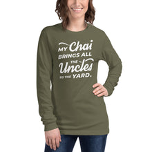 Load image into Gallery viewer, My Chai Brings All the Uncles to the Yard - Unisex Long Sleeve Tee