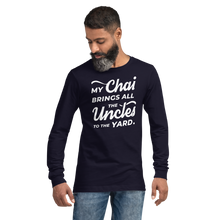 Load image into Gallery viewer, My Chai Brings All the Uncles to the Yard - Unisex Long Sleeve Tee