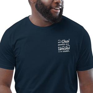 My Chai Brings All the Uncles to the Yard - Unisex organic cotton t-shirt