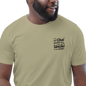 My Chai Brings All the Uncles to the Yard - Unisex organic cotton t-shirt