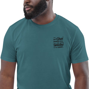 My Chai Brings All the Uncles to the Yard - Unisex organic cotton t-shirt