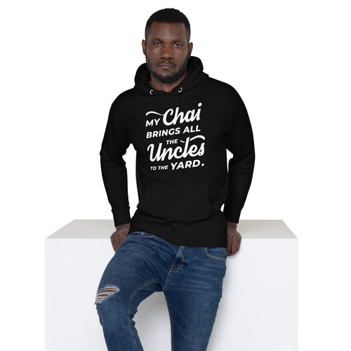 My Chai Brings All the Uncles to the Yard - Unisex Hoodie