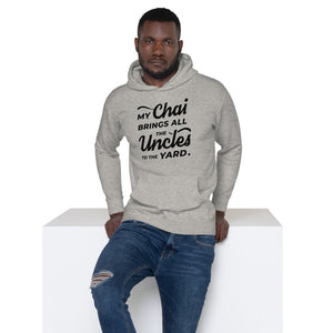 My Chai Brings All the Uncles to the Yard - Unisex Hoodie