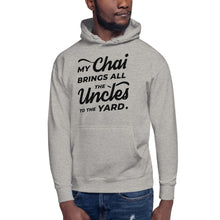 Load image into Gallery viewer, My Chai Brings All the Uncles to the Yard - Unisex Hoodie